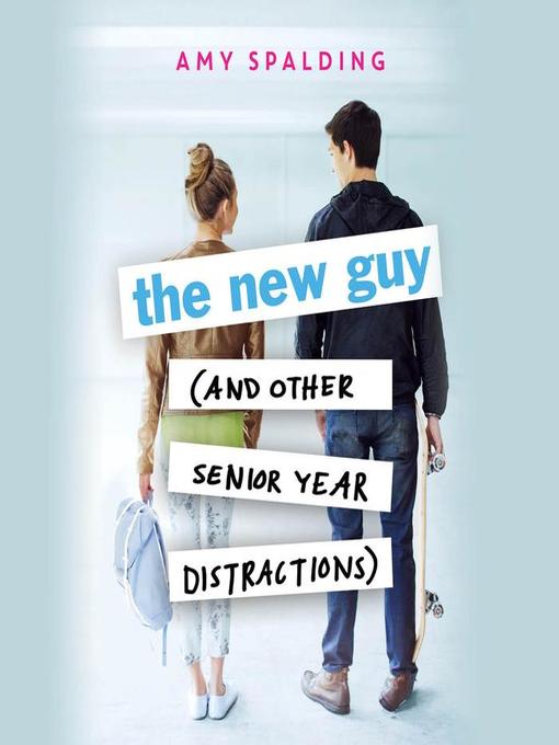 Title details for The New Guy (and Other Senior Year Distractions) by Amy Spalding - Available